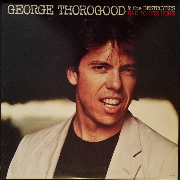 George Thorogood & The Destroyers : Bad To The Bone (LP, Album, Win)