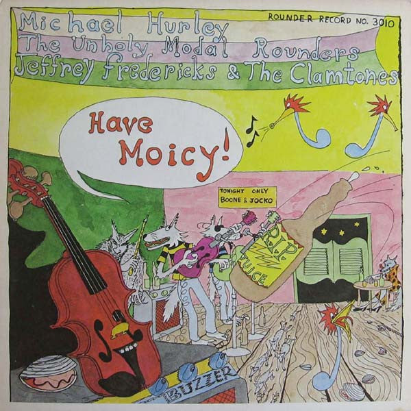 Michael Hurley, The Unholy Modal Rounders*, Jeffrey Fredericks & The Clamtones* : Have Moicy! (LP, Album, Wak)