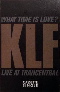 The KLF Featuring The Children Of The Revolution : What Time Is Love? (Live At Trancentral) (Cass, Single, CrO)
