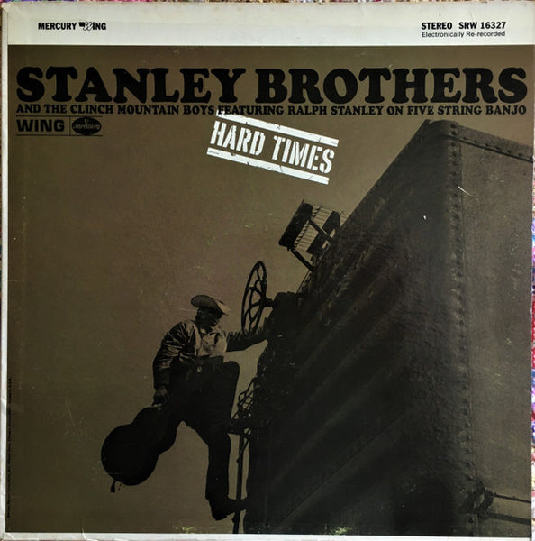 The Stanley Brothers And The Clinch Mountain Boys Featuring Ralph Stanley : Hard Times (LP, Album, RE)