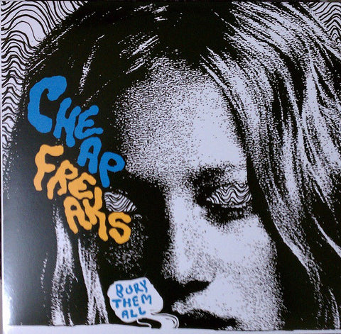 Cheap Freaks : Bury Them All (LP)