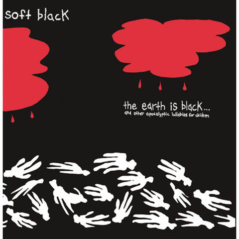 Soft Black (2) : The Earth Is Black…And Other Apocalyptic Lullabies For Children (LP, Album)