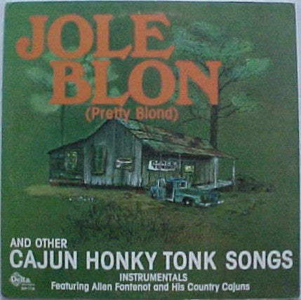 Allen Fontenot And His Country Cajuns* : Jole Blon And Other Cajun Honky Tonk Songs (LP, Album)